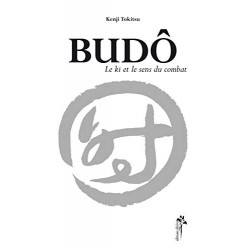Budô - Le Ki Et Le Sens Du Combat